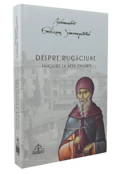 Despre rugăciune. Tâlcuire la Avva Evagrie